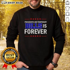 Top Presidents Are Temporary Bills Is Forever sweatshirt featuring a bold graphic design for political humor.