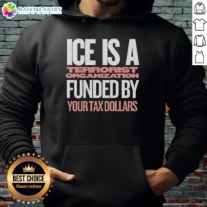 Good Ice is a Terrorist Organization hoodie, showcasing bold text design, highlighting tax dollar funding issues.