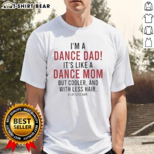 Alt Text: Funny 'I'm A Dance Dad' T-shirt design, humorously comparing dance dads to cooler dance moms, featuring fun graphics.