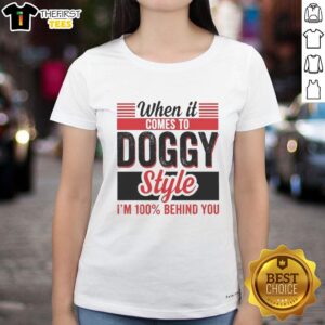 Official retro ladies tee featuring 'When It Comes To Doggy Style, I'm 100% Behind You' humorous dog-themed design.