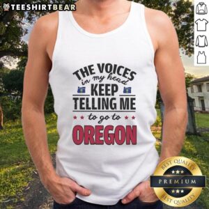 Funny tank top featuring the phrase 'The Voices In My Head Keep Telling Me To Go To Oregon' for a quirky style.