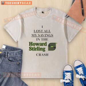 Premium I Lost All My Savings In The Haward Stirling Crash Washed T-Shirt featuring a unique distressed design.