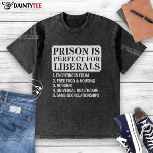 Original Prison Is Perfect For Liberals washed T-shirt featuring a casual design, ideal for liberal supporters.