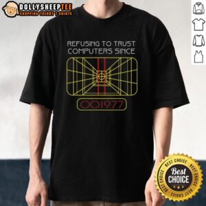 Top Refusing To Trust Computers Since 1977 T-Shirt featuring retro design and bold text for tech skeptics.