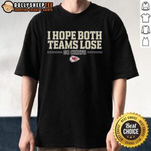 Official Kansas City Chiefs I Hope Both Teams Lose Go Chiefs T-Shirt featuring bold graphics and vibrant team colors.