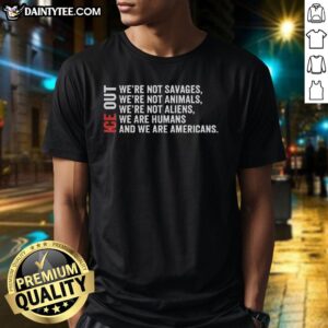 Good Ice Out T-Shirt featuring 'We're Not Savages, We're Not Animals, We're Not Aliens' slogan in bold typography.