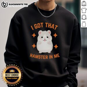 Alt Text: Official 'I Got That Hamster In Me' Sweatshirt featuring a playful design, perfect for cozy casual wear.