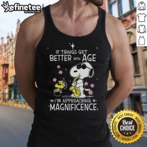 Original Snoopy and Woodstock tank top with 'If Things Get Better With Age, I'm Approaching Magnificence' quote.