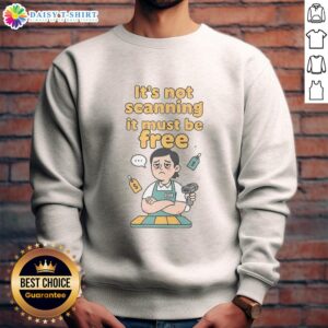 Premium 'It's Not Scanning, It Must Be Free' sweatshirt in stylish design, perfect for casual wear and humor lovers.