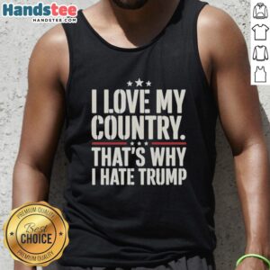 Trendy tank top with 'I Love My Country, That's Why I Hate Trump' slogan, perfect for expressing political views.
