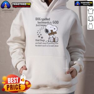 Cozy hoodie featuring Snoopy with text: 'Dog spelled backwards is God - Dogs prove He didnt want us to walk alone.'