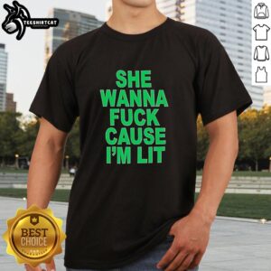 Good She Wanna Fck Cause IM Lit T-Shirt featuring a trendy design for stylish, fun-loving individuals.