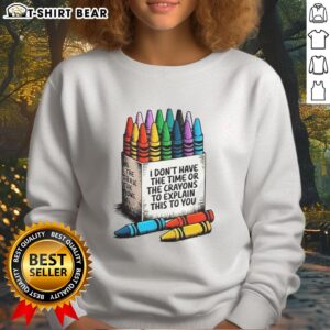 Premium 'I Don't Have The Time Or The Crayons To Explain This To You' Sweatshirt in stylish design, perfect for casual wear.