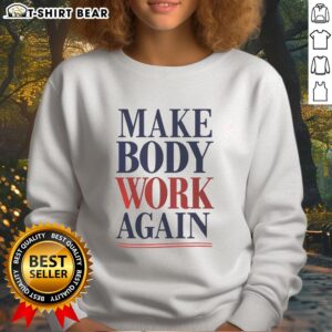 Cozy Nice Make Body Work Again sweatshirt in soft fabric, perfect for casual wear and fitness enthusiasts.