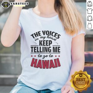 Funny ladies tee featuring the phrase 'The Voices In My Head Keep Telling Me To Go To Hawaii' for beach lovers.