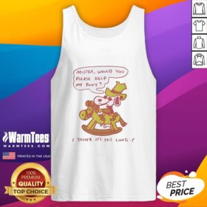 Alt Text: Cute Snoopy tank top design featuring Mister, Would You Please Help My Pony? I Think It's His Lung.