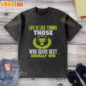 Alt Text: Washed t-shirt with the quote 'Life is like tennis; those who serve best usually win' for tennis enthusiasts.