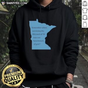 Good Remember When Surviving The Blizzard Of 91 Was Our Benchmark Of Grit Hoodie worn during winter snowstorm.