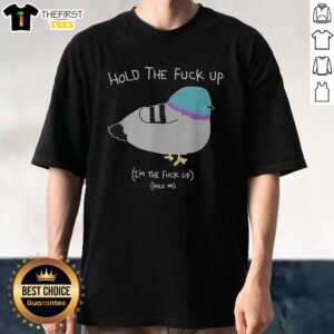 Top Hold The Fck Up I'M The Fck Up Hold Me Sketch Meme T-Shirt design featuring bold text and playful graphics.