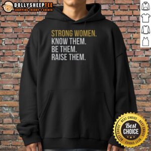Original Strong Women Hoodie: Celebrate strength with this empowering hoodie featuring 'Know Them, Be Them, Raise Them' design.
