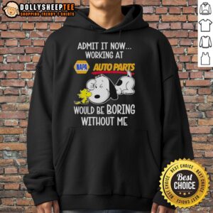 Alt Text: Funny Snoopy and Woodstock Napa Auto Parts hoodie with 'Admit It, Life Would Be Boring Without Me' design