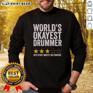 Alt Text: Original World's Okayest Drummer Hits Stuff Mostly On Purpose sweatshirt featuring a humorous design for drummers.