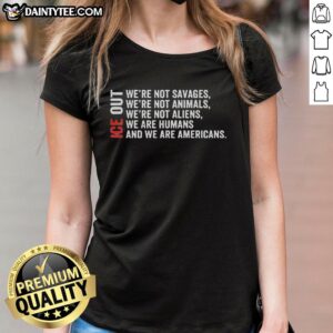 Good Ice Out Ladies Tee featuring bold text: 'We're Not Savages, We're Not Animals, We're Not Aliens' for stylish comfort.
