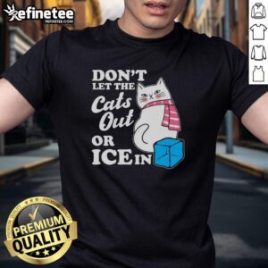 Pretty Don't Let The Cats Out Or Ice In Anti Ice T-Shirt design featuring a playful graphic and bold text.