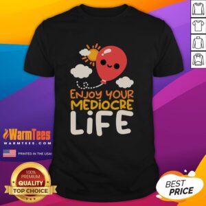 Nice Enjoy Your Mediocre Life T-Shirt featuring a humorous design for casual wear lovers and motivational gift seekers.