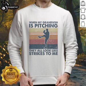 Alt Text: Vintage sweatshirt featuring the phrase When My Grandson Is Pitching, They All Look Like Strikes To Me.