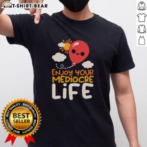 Premium Enjoy Your Mediocre Life T-Shirt featuring a humorous graphic design, perfect for casual wear and self-expression.