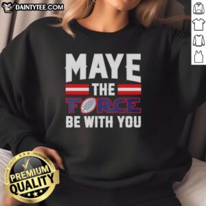 Pretty New England Patriots Drake Maye 'The Force Be With You' sweatshirt in navy, perfect for fans and cozy wear.
