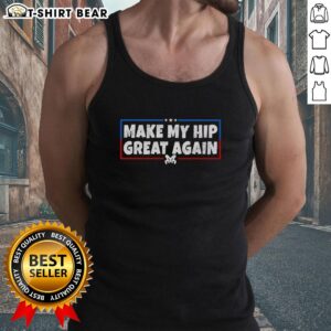 Original Make My Hip Great Again tank top for hip replacement awareness, featuring bold text on a stylish design.