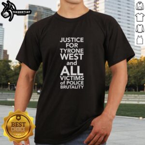 Top Justice For Tyrone West And All Victims Of Police Brutality T-Shirt featuring bold text and impactful design.