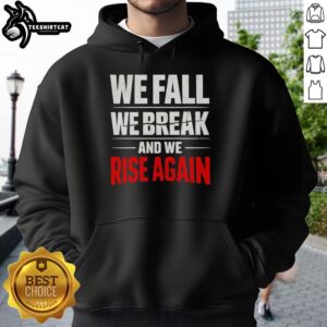 Official We Fall We Break And We Rise Again T-Shirt - Image 2