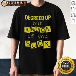 Alt Text: Original Degreed Up But Knuck If You Buck Letter Meme T-Shirt featuring bold text design for meme lovers.