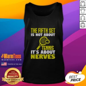 Good The Fifth Set Is Not About Tennis It's About Nerves tank top featuring a motivational sports quote design.