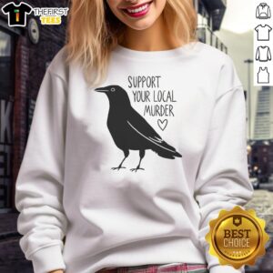 Hot Crow Support Your Local Murder Sweatshirt featuring a stylish design for bird lovers and casual fashion enthusiasts.