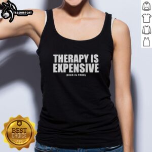 Original Therapy is Expensive Dick is Free Tank Top design showcasing bold text on a stylish tank top.
