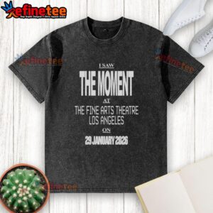 Alt Text: Premium I Saw The Moment shirt displayed at the Fine Arts Theatre, Los Angeles, January 29, 2026.