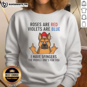 Funny sweatshirt featuring a dog and the phrase 'Roses are red, violets are blue, I have 5 fingers, the middle ones for you.'