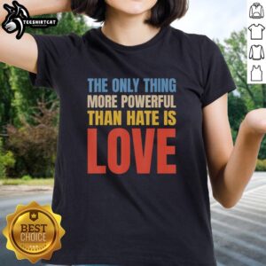 Vintage ladies tee featuring the quote 'The Only Thing More Powerful Than Hate Is Love' in stylish typography.