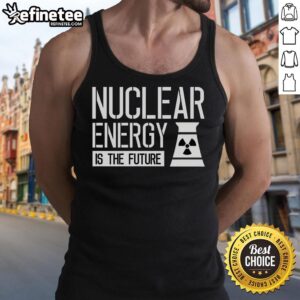 Official Nuclear Energy is the Future tank top featuring bold graphic design promoting sustainable energy solutions.