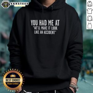 Funny 'You Had Me At Well, Make It Look Like An Accident' text hoodie design, perfect for humorous fashion lovers.