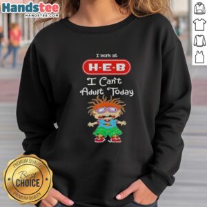 Alt Text: Nice Chuckie Finster I Work At H-E-B I Can't Adult Today Sweatshirt featuring playful design and vibrant colors.
