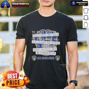Milwaukee Brewers 'You Gotta Be Good' T-Shirt featuring bold graphics, perfect for fans and game day wear.