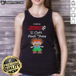 Good Chuckie Finster tank top with 'I Work at Advance Auto Parts, I Can't Adult Today' slogan, perfect for fans.