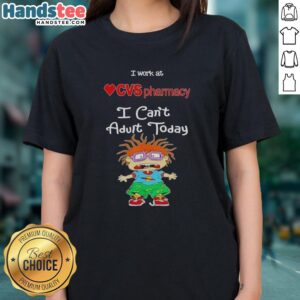 Chuckie Finster graphic tee for ladies, featuring 'I Work at CVS Pharmacy, I Can't Adult Today' design.