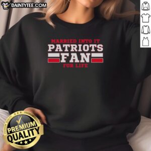 Awesome Married Into It Patriots Fan Football for Life Sweatshirt featuring team colors and logo, perfect for game days.