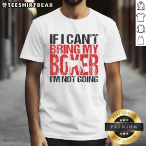 Official If I Cant Bring My Boxer IM Not Going T-Shirt featuring a playful design for dog lovers and boxers fans.